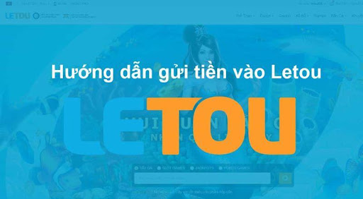 68gamebai company Hướng dẫn gửi tiền vào Letou chi tiết